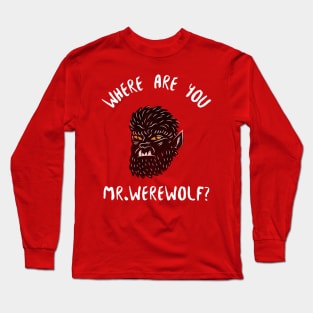 Where Are You Mr Werewolf Long Sleeve T-Shirt